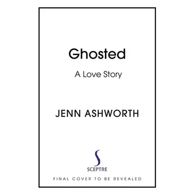 "Ghosted: A Love Story" - "" ("Ashworth Jenn")(Pevná vazba)