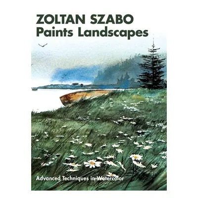 "Zoltan Szabo Paints Landscapes: Advanced Techniques in Watercolor" - "" ("Szabo Zoltan")(Pevná 