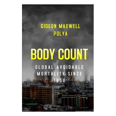 "Body Count: Global Avoidable Mortality Since 1950" - "" ("Polya Gideon")(Paperback)