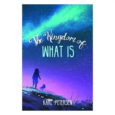 "The Kingdom of What Is" - "" ("Petersen Karl")(Paperback)