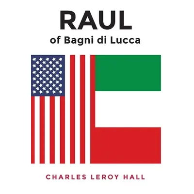 "RAUL of Bagni di Lucca" - "" ("Leroy Hall Charles")(Pevná vazba)