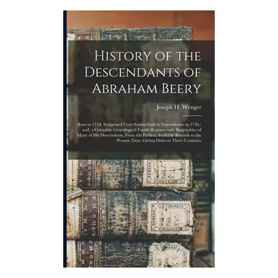 "History of the Descendants of Abraham Beery: Born in 1718, Emigrated From Switzerland to Pennsy