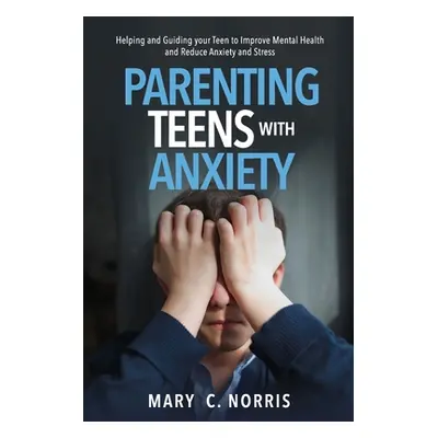 "Parenting Teens with Anxiety" - "" ("Norris Mary C.")(Paperback)