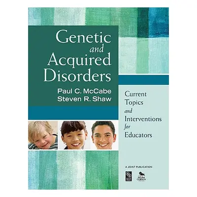 "Genetic and Acquired Disorders: Current Topics and Interventions for Educators" - "" ("McCabe P