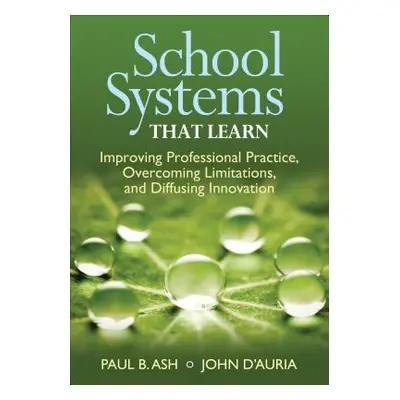 "School Systems That Learn: Improving Professional Practice, Overcoming Limitations, and Diffusi