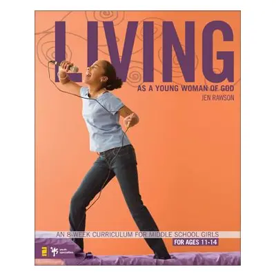 "Living as a Young Woman of God: An 8-Week Curriculum for Middle School Girls, for Ages 11-14" -