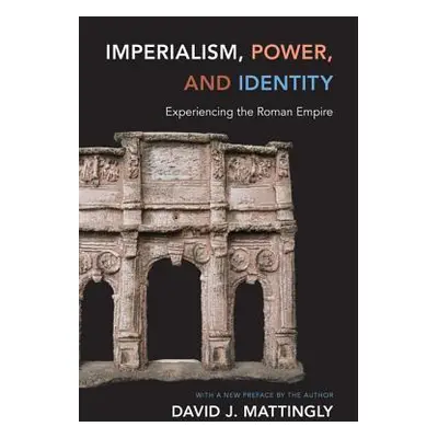 "Imperialism, Power, and Identity: Experiencing the Roman Empire" - "" ("Mattingly David J.")(Pa