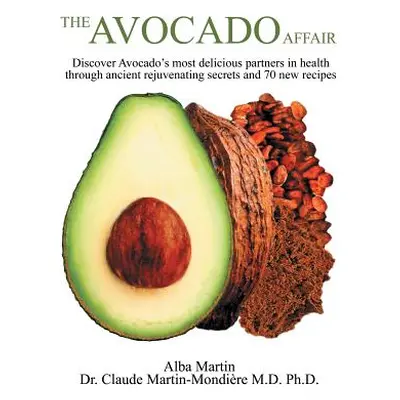 "The Avocado Affair: Discover Avocado's Most Delicious Partners in Health Through Ancient Rejuve