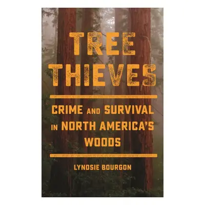 "Tree Thieves" - "Crime and Survival in the Woods" ("Bourgon Lyndsie")(Pevná vazba)