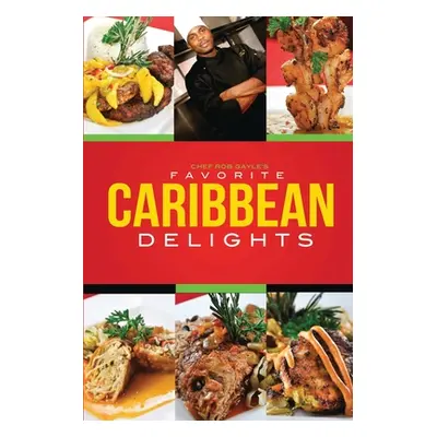 "Chef Rob Gayle's Favorite Caribbean Delights" - "" ("Gayle Robert")(Paperback)