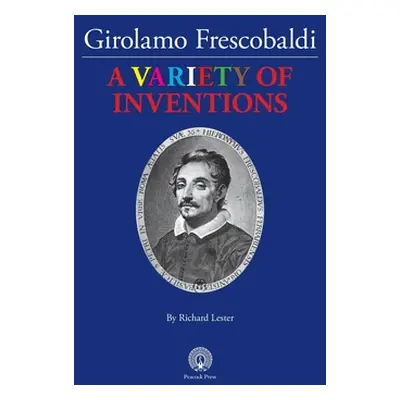 "Girolamo Frescobaldi A VARIETY OF INVENTIONS" - "" ("Lester Richard")(Pevná vazba)