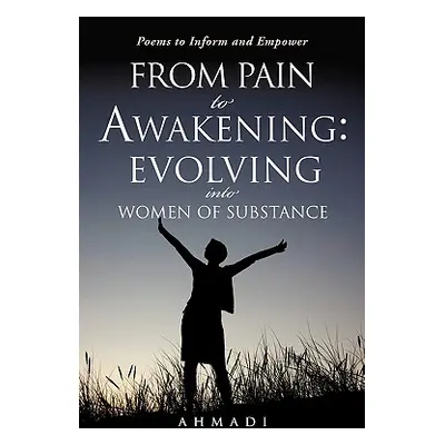 "From Pain to Awakening: Evolving Into Women of Substance" - "" ("Ahmadi")(Paperback)