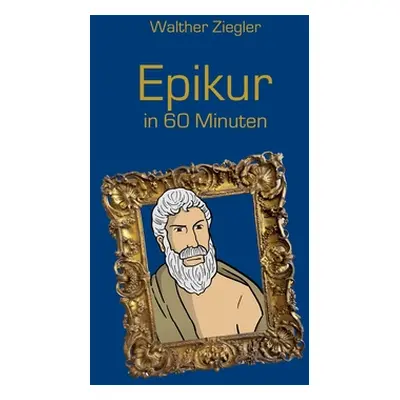 "Epikur in 60 Minuten" - "" ("Ziegler Walther")(Paperback)