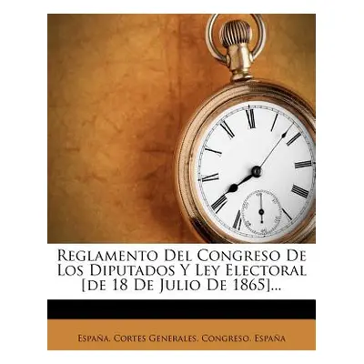 "Reglamento Del Congreso De Los Diputados Y Ley Electoral [de 18 De Julio De 1865]..." - "" ("Es