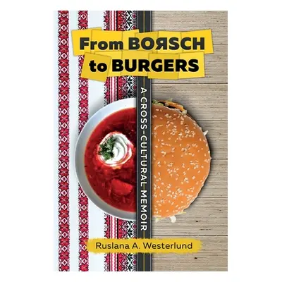 "From Borsch to Burgers: A Cross-Cultural Memoir" - "" ("Westerlund Ruslana a.")(Paperback)