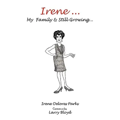 "Irene ... My Family & Still Growing..." - "" ("Parks Irene Delores")(Pevná vazba)