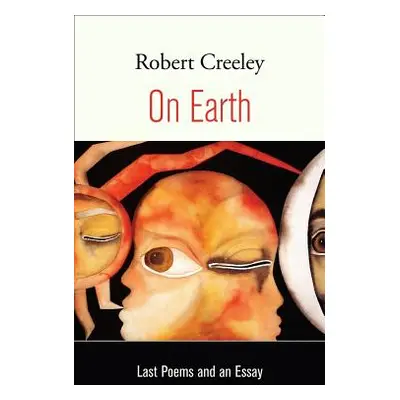 "On Earth: Last Poems and an Essay" - "" ("Creeley Robert")(Paperback)