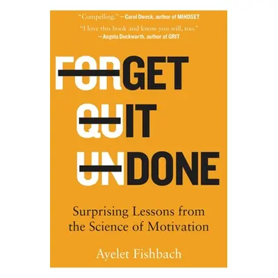 "Get It Done: Surprising Lessons from the Science of Motivation" - "" ("Fishbach Ayelet")(Paperb