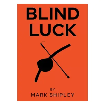 "Blind Luck" - "" ("Shipley Mark")(Paperback)