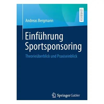 "Einfhrung Sportsponsoring: Theorieberblick Und Praxiseinblick" - "" ("Bergmann Andreas")(Paperb