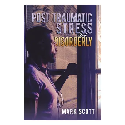 "Post Traumatic Stress And Disorderly" - "" ("Scott Mark")(Paperback)