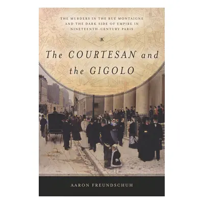 "The Courtesan and the Gigolo: The Murders in the Rue Montaigne and the Dark Side of Empire in N