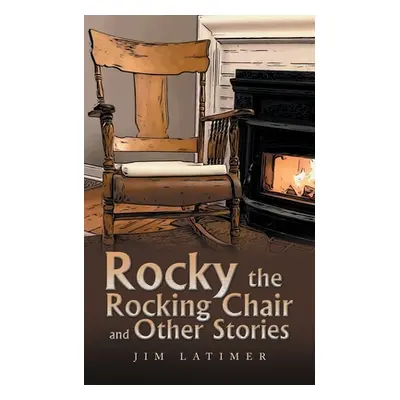 "Rocky the Rocking Chair and Other Stories" - "" ("Latimer Jim")(Paperback)