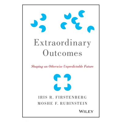 "Extraordinary Outcomes: Shaping an Otherwise Unpredictable Future" - "" ("Rubinstein Moshe F.")