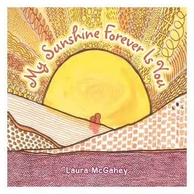 "My Sunshine Forever Is You" - "" ("McGahey Laura")(Paperback)