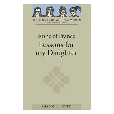 "Anne of France: Lessons for My Daughter" - "" ("Jansen Sharon L.")(Paperback)