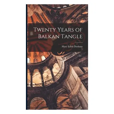 "Twenty Years of Balkan Tangle" - "" ("Durham Mary Edith")(Pevná vazba)