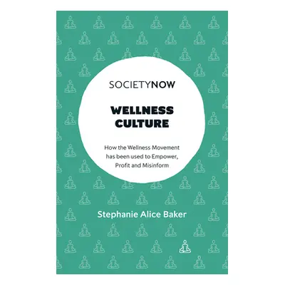 "Wellness Culture: How the Wellness Movement Has Been Used to Empower, Profit and Misinform" - "