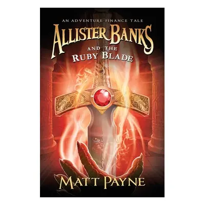 "Allister Banks and the Ruby Blade: An Adventure Finance Tale" - "" ("Payne Matt")(Paperback)