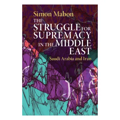 "The Struggle for Supremacy in the Middle East: Saudi Arabia and Iran" - "" ("Mabon Simon")(Pevn