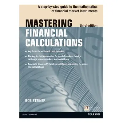 "Mastering Financial Calculations" - "A step-by-step guide to the mathematics of financial marke