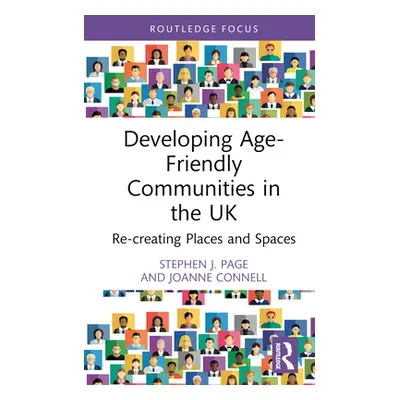 "Developing Age-Friendly Communities in the UK: Re-Creating Places and Spaces" - "" ("Page Steph