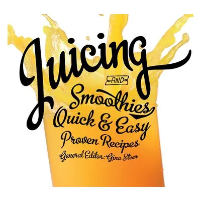 "Juicing: Quick & Easy, Proven Recipes" - "" ("Steer Gina")(Paperback)