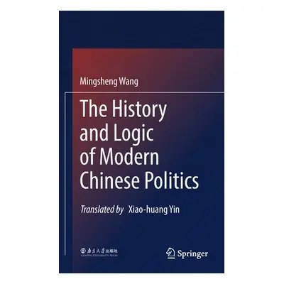 "The History and Logic of Modern Chinese Politics" - "" ("Wang Mingsheng")(Pevná vazba)