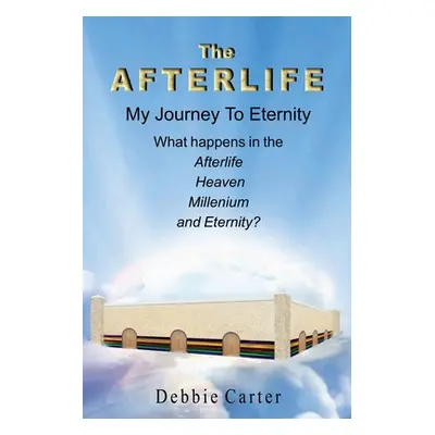 "The Afterlife: My Journey to Eternity" - "" ("Carter Debbie")(Paperback)