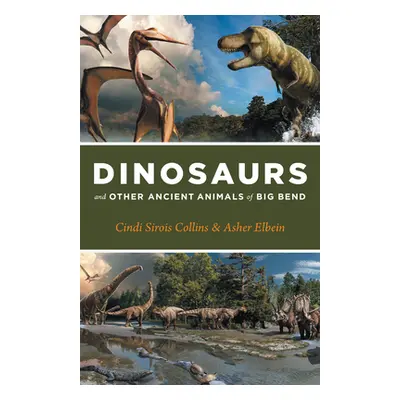 "Dinosaurs and Other Ancient Animals of Big Bend" - "" ("Collins Cindi Sirois")(Paperback)