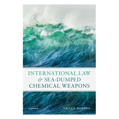 "International Law and Sea-Dumped Chemical Weapons" - "" ("Dawson Grant")(Pevná vazba)