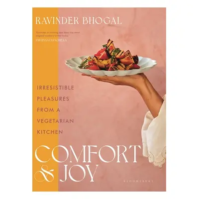 "Comfort and Joy: Irresistible Pleasures from a Vegetarian Kitchen" - "" ("Bhogal Ravinder")(Pev