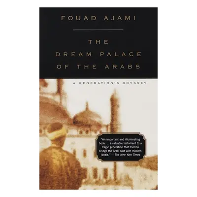 "The Dream Palace of the Arabs: A Generation's Odyssey" - "" ("Ajami Fouad")(Paperback)