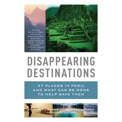 "Disappearing Destinations: 37 Places in Peril and What Can Be Done to Help Save Them" - "" ("Li