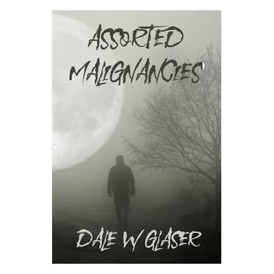 "Assorted Malignancies" - "" ("Glaser Dale W.")(Paperback)