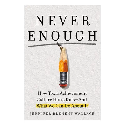 "Never Enough: When Achievement Culture Becomes Toxic-And What We Can Do about It" - "" ("Brehen