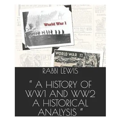 "A History of Ww1 and Ww2 a Historical Analysis" - "" ("Lewis Rabbi")(Paperback)