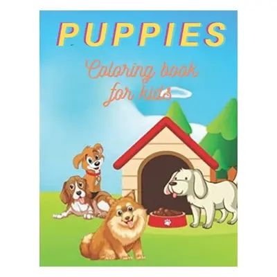 "Happy Puppies Coloring Book for kids: Easy Coloring Pages Of Fun And Relaxing Puppies - Perfect