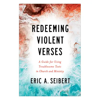 "Redeeming Violent Verses: A Guide for Using Troublesome Texts in Church and Ministry" - "" ("Se