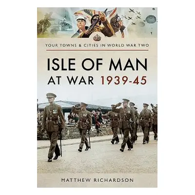 "Isle of Man at War 1939-45" - "" ("Richardson Matthew")(Paperback)